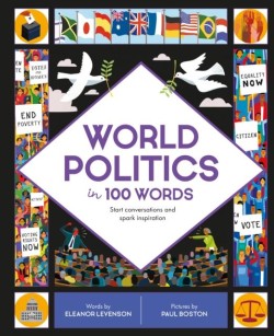 WORLD POLITICS IN 100 WORDS : START CONVERSATIONS AND SPARK INSPIRATION