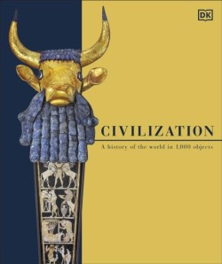 CIVILIZATION : A HISTORY OF THE WORLD IN 1000 OBJECTS