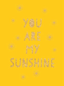 YOU ARE MY SUNSHINE : UPLIFTING QUOTES FOR AN AWESOME FRIEND