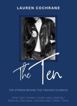 THE TEN : THE STORIES BEHIND THE FASHION CLASSICS