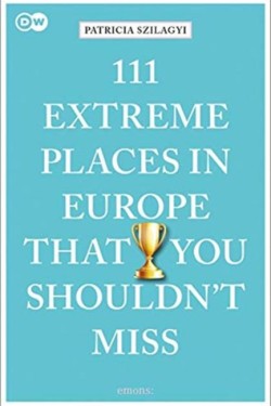 111 EXTREME PLACES IN EUROPE THAT YOU SHOULDNT MISS