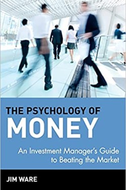 THE PSYCHOLOGY OF MONEY : AN INVESTMENT MANAGERS GUIDE TO BEATING THE MARKET