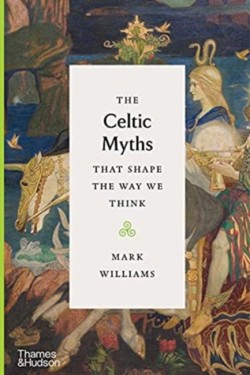 The Celtic Myths That Shape the Way We Think