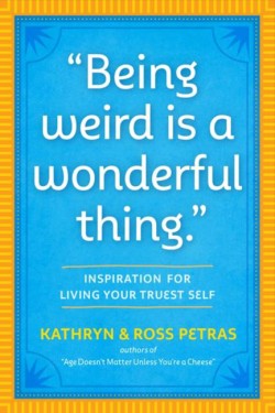 Being Weird Is a Wonderful Thing