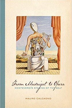 FROM MADRIGAL TO OPERA : MONTEVERDIS STAGING OF THE SELF