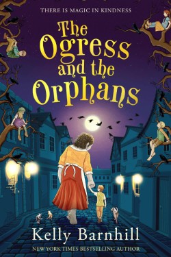 The Ogress and the Orphans: The magical New York Times bestseller