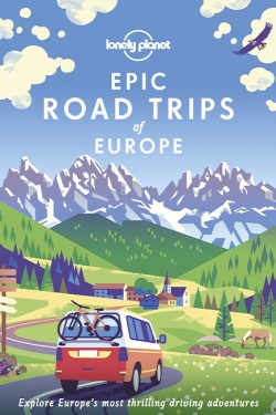 Lonely Planet Epic Road Trips of Europe