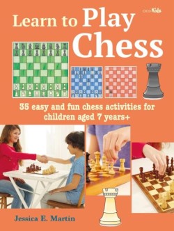 LEARN TO PLAY CHESS : 35 EASY AND FUN CHESS ACTIVITIES FOR CHILDREN AGED 7 YEARS +