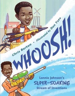 WHOOSH! : LONNIE JOHNSONS SUPER-SOAKING STREAM OF INVENTIONS