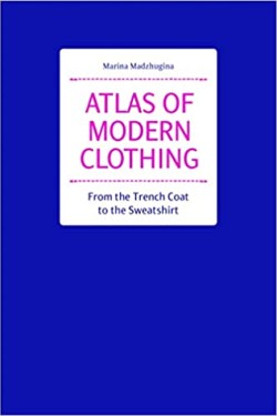 Atlas of Modern Clothing: From the Trench Coat to the Sweatshirt