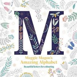 MAGGIE MAGOOS AMAZING ALPHABET : BEAUTIFUL LETTERS FOR COLOURING