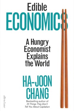 EDIBLE ECONOMICS : A HUNGRY ECONOMIST EXPLAINS THE WORLD