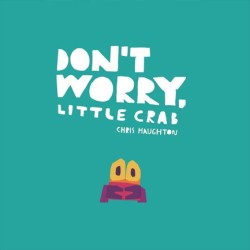 DONT WORRY, LITTLE CRAB