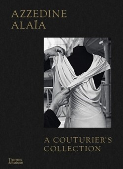 Azzedine Alaia: A Couturiers Collection