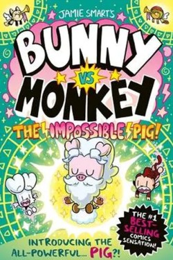 Bunny vs Monkey: The Impossible Pig (a Phoenix Comic Book, from the multi-million-selling creative genius Jamie Smart)
