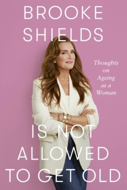 Brooke Shields is Not Allowed to Get Old