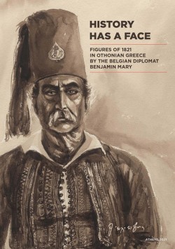 HISTORY HAS A FACE - FIGURES OF 1821 IN OTHONIAN GREECE BY THE BELGIAN DIPLOMAT BENJAMIN MARY