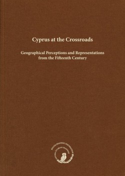 CYPRUS AT THE CROSSROADS: GEOGRAPHICAL PERCEPTIONS AND REPRESENTATIONS FROM THE FIFTEENTH CENTURY