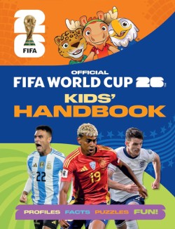 FIFA WORLD CUP 2026 KIDS HANDBOOK : THE OFFICIAL GUIDE