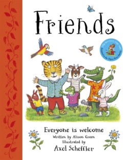 FRIENDS: AXEL SCHEFFLERS GORGEOUS PICTURE BOOK ABOUT WELCOMING OTHERS AND MAKING FRIENDS