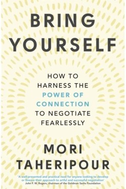 BRING YOURSELF HOW TO HARNESS THE POWER OF CONNECTION TO NEGOTIATE FEARLESSLY