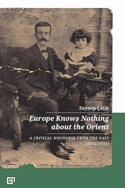 Europe Knows Nothing about the Orient – A Critical Discourse (1872–1932)