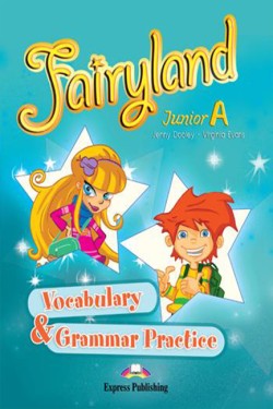 FAIRYLAND JUNIOR A VOCABULARY & GRAMMAR PRACTICE