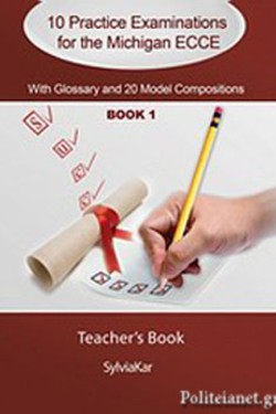 10 PRACTICE EXAMINATIONS FOR THE MICHIGAN 1 ECCE TCHRS WITH GLOSSARY & 20 MODEL COMPOSITIONS