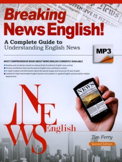 BREAKING NEWS ENGLISH! A COMPLETE GUIDE TO UNDERSTANDING ENGLISH NEWS (2ND EDITION)