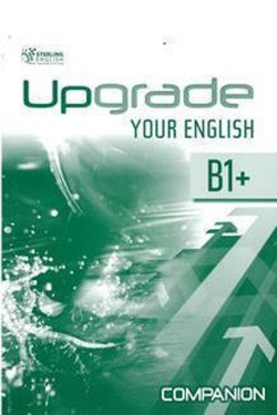 UPGRADE YOUR ENGLISH B1+ COMPANION