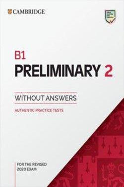 B1 PRELIMINARY 2 STUDENTS BOOK WITHOUT ANSWERS : AUTHENTIC PRACTICE TESTS