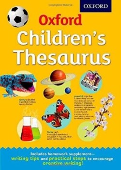 Oxford Childrens Thesaurus: Build vocabulary skills for ages 8+ with age-appropriate synonyms (Oxford Childrens Dictionaries)