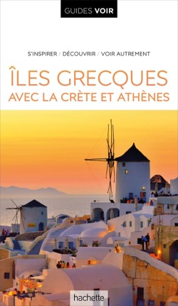 GUIDE VOIR ILES GRECQUES: AVEC ATHÈNES ET LA CRÈTE