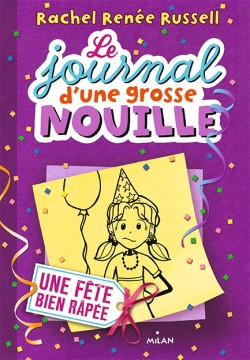 LE JOURNAL DUNE GROSSE NOUILLE, TOME 02 : UNE FÊTE BIEN RÂPÉE
