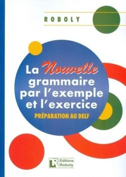 LA NOUVELLE GRAMMAIRE PAR LEXAMPLE ET LEXERCICE METHODE