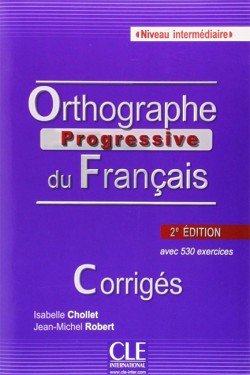 ORTHOGRAPHE PROGRESSIVE DU FRANCAIS INTERMEDIAIRE CORRIGES (+530 EXERCICES) 2ND ED