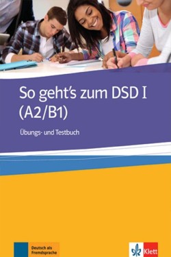 SO GEHTS ZUM DSD I A2 + B1 UEBUNGSBUCH UND TESTBUCH