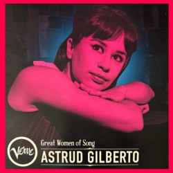 ASTRUD GILBERTO - GREAT WOMEN OF SONG: ASTRUD GILBERTO