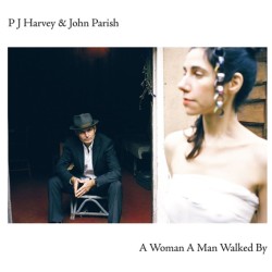 P.J. HARVEY - A WOMAN A MAN WALKED BY