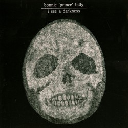 BONNIE PRINCE BILLY - I SEE A DARKNESS