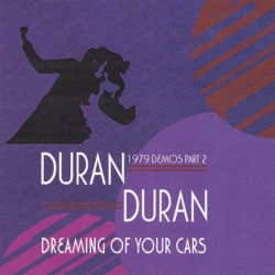 DURAN DURAN - DREAMING OF YOUR CARS - 1979 DEMOS PART 2