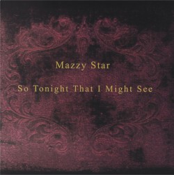 MAZZY STAR - SO TONIGHT THAT I MIGHT SEE