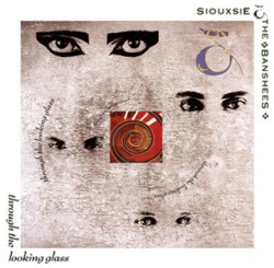 SIOUXSIE AND THE BANSHEES - THROUGH THE LOOKING GLASS