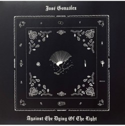 JOSE GONZALEZ - AGAINST THE DYING OF THE LIGHT (LP)