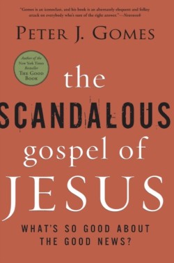 The Scandalous Gospel of Jesus: Whats So Good About the Good News?