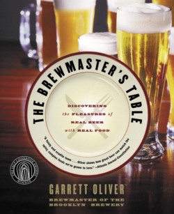 The Brewmasters Table: Discovering The Pleasures Of Real Beer With Real Food