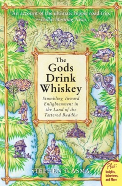 The Gods Drink Whiskey: Stumbling Towards Enlightenment In The Land Of The Tattered Buddha