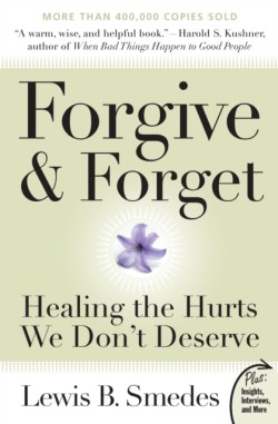 Forgive and Forget: Healing the Hurts We Dont Deserve Plus Edition