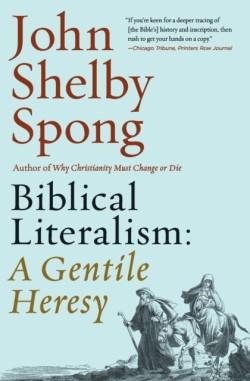 Biblical Literalism: A Gentile Heresy: A Journey into a New Christianity Through the Doorway of Matthews Gospel