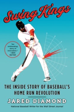 Swing Kings: The Inside Story Of Baseballs Home Run Revolution
